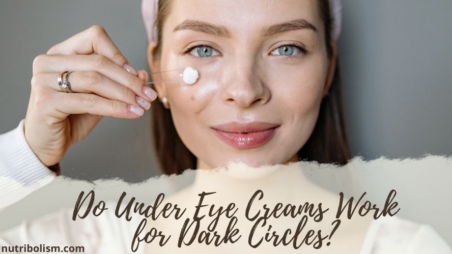 Do Under Eye Creams Work for Dark Circles